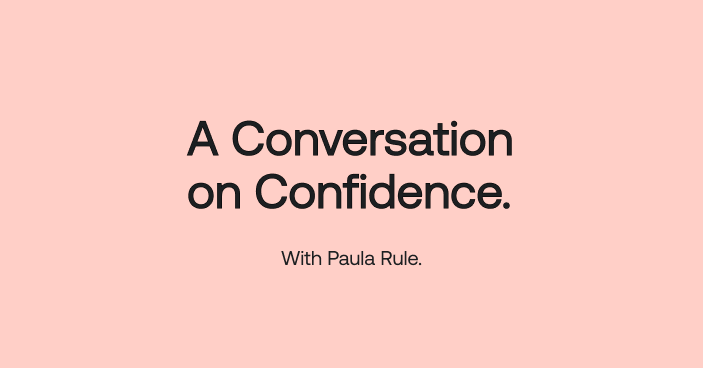A Conversation on Confidence with Paula Rule
